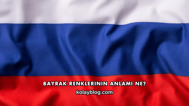 Bayrak Renklerinin Anlamı Ne?