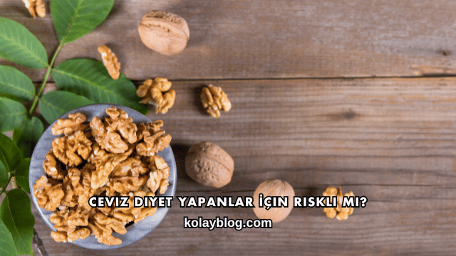 Ceviz Diyet Yapanlar İçin Riskli mi?