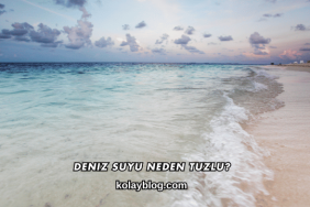 Deniz Suyu Neden Tuzlu?