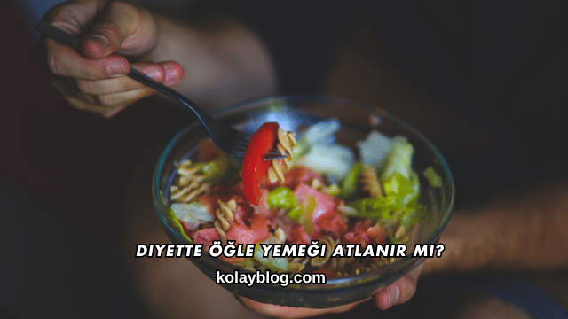 Diyette Öğle Yemeği Atlanır mı?