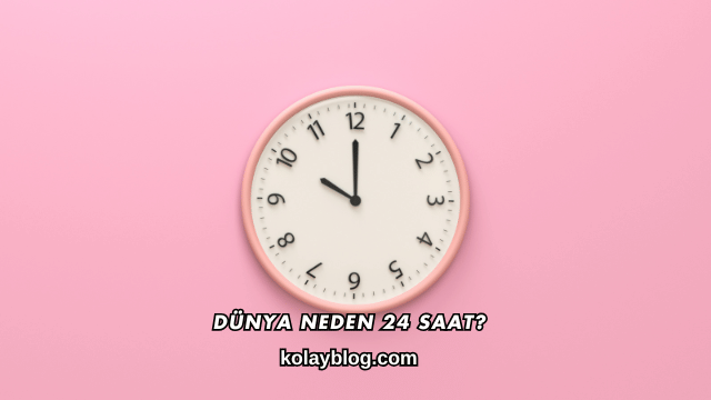 Dünya Neden 24 Saat?
