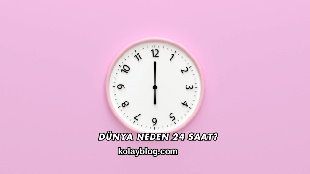 Dünya Neden 24 Saat?