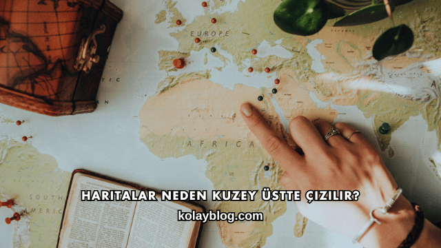 Haritalar Neden Kuzey Üstte Çizilir?