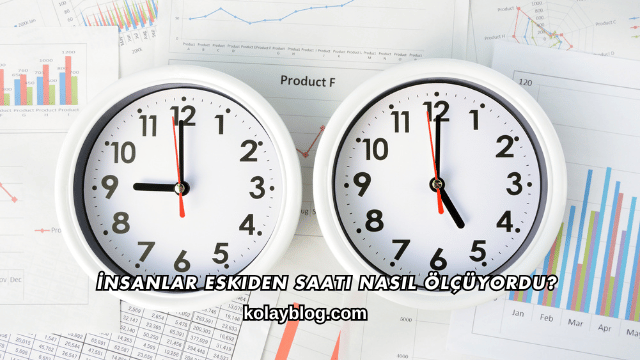 İnsanlar Eskiden Saati Nasıl Ölçüyordu?
