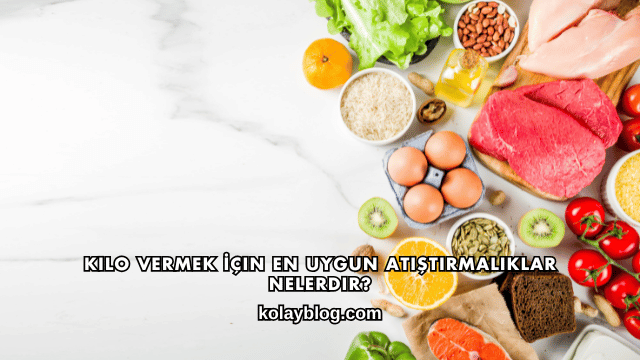 Kilo Vermek İçin En Uygun Atıştırmalıklar Nelerdir?