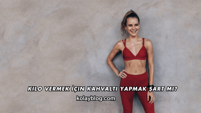 Kilo Vermek İçin Kahvaltı Yapmak Şart mı