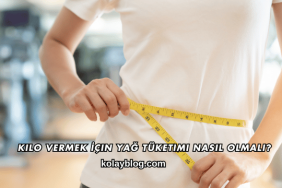 Kilo Vermek İçin Yağ Tüketimi Nasıl Olmalı?