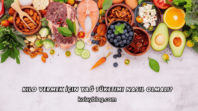 Kilo Vermek İçin Yağ Tüketimi Nasıl Olmalı?