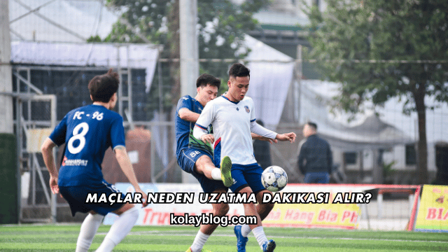 Maçlar Neden Uzatma Dakikası Alır?