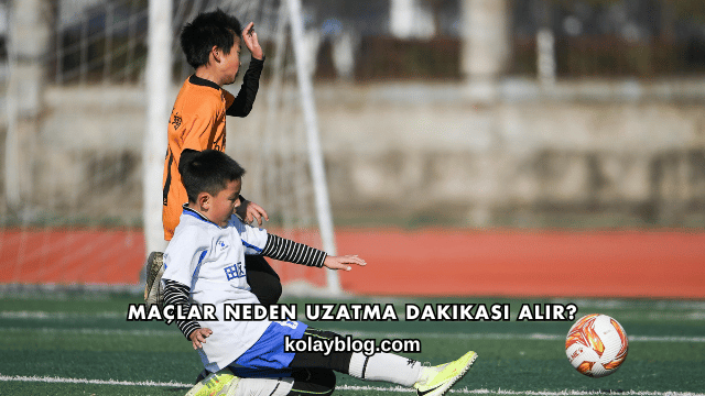 Maçlar Neden Uzatma Dakikası Alır?