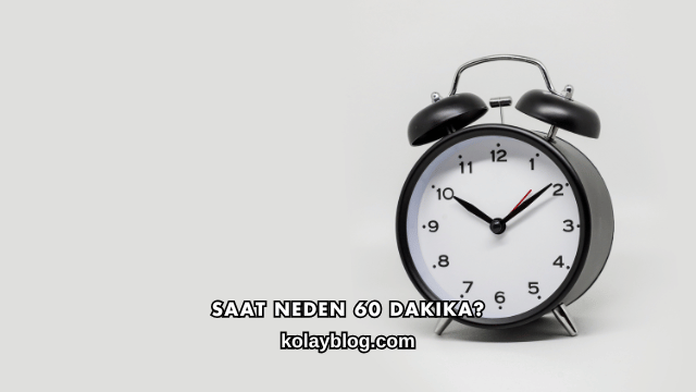 Saat Neden 60 Dakika?