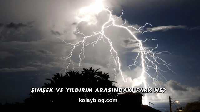 Şimşek ve Yıldırım Arasındaki Fark Ne?