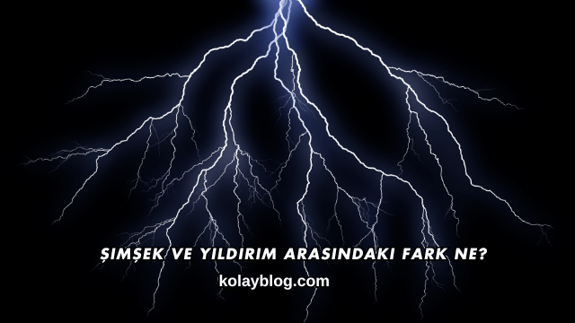 Şimşek ve Yıldırım Arasındaki Fark Ne?