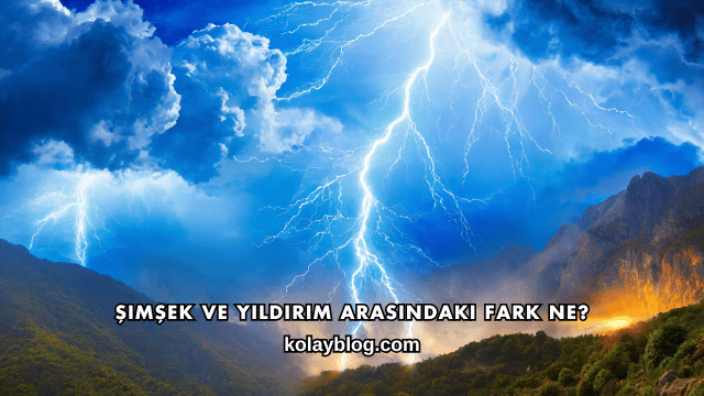 Şimşek ve Yıldırım Arasındaki Fark Ne?