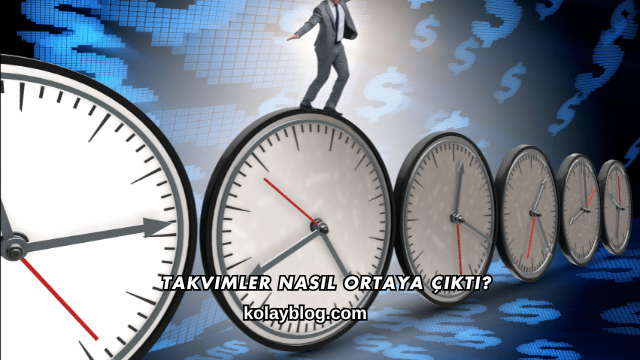 Takvimler Nasıl Ortaya Çıktı?