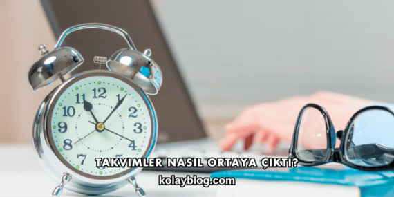 Takvimler Nasıl Ortaya Çıktı?