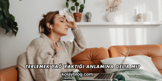 Terlemek Yağ Yaktığı Anlamına Gelir mi?