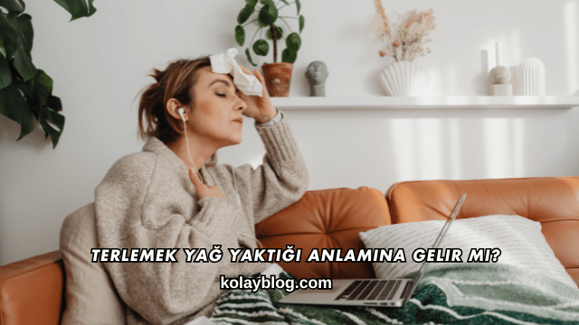 Terlemek Yağ Yaktığı Anlamına Gelir mi?