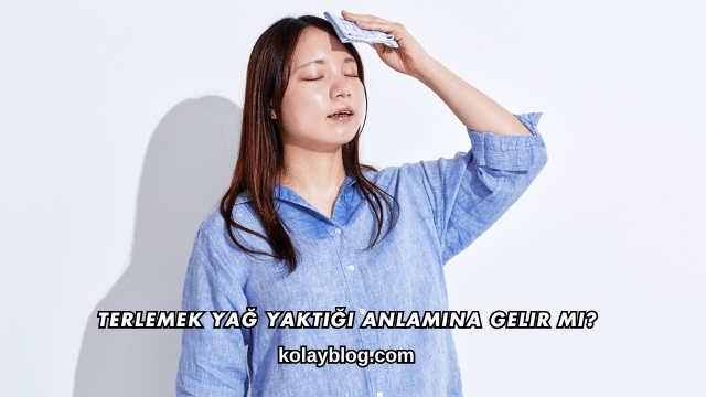 Terlemek Yağ Yaktığı Anlamına Gelir mi?
